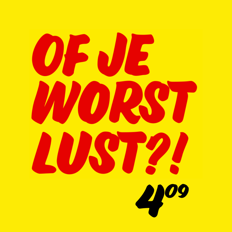 Header: Of Je Worst Lust?!